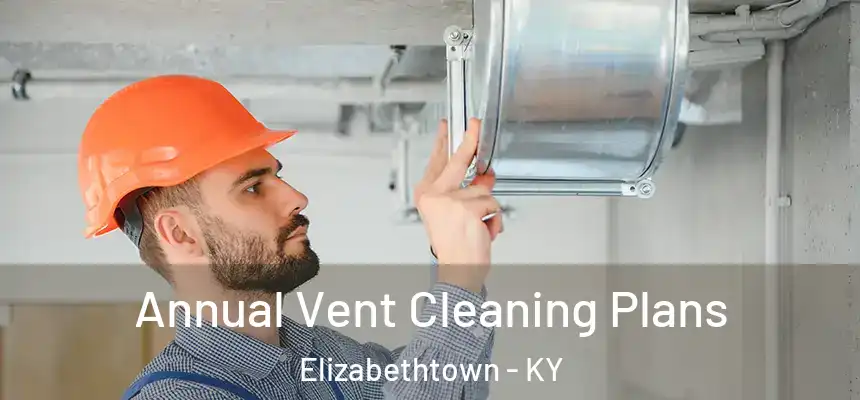  Annual Vent Cleaning Plans Elizabethtown - KY