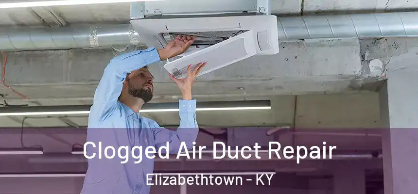 Clogged Air Duct Repair Elizabethtown - KY