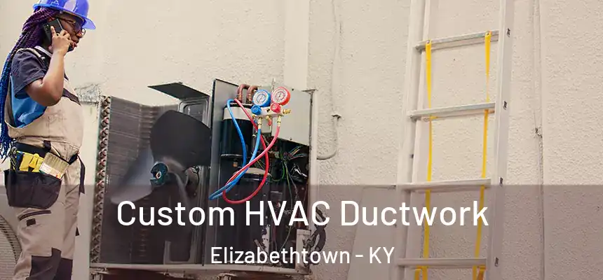  Custom HVAC Ductwork Elizabethtown - KY