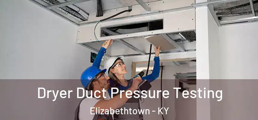 Dryer Duct Pressure Testing Elizabethtown - KY