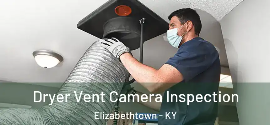  Dryer Vent Camera Inspection Elizabethtown - KY