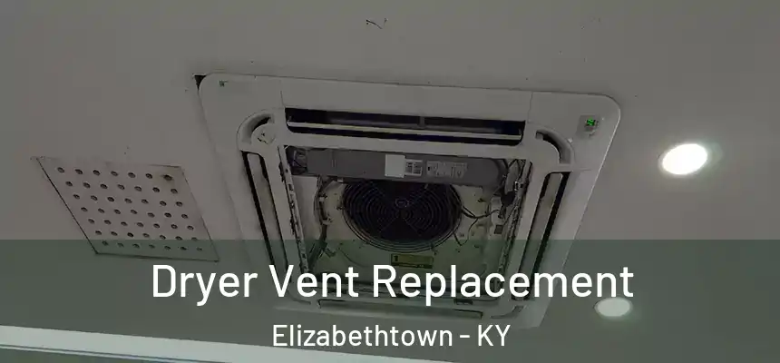  Dryer Vent Replacement Elizabethtown - KY
