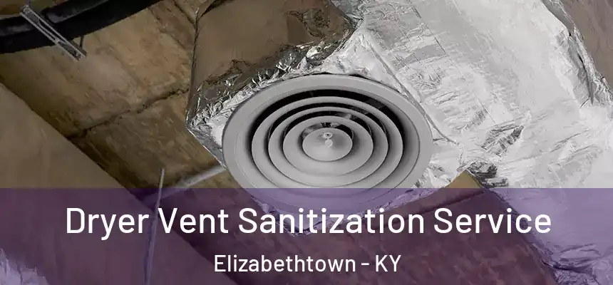  Dryer Vent Sanitization Service Elizabethtown - KY