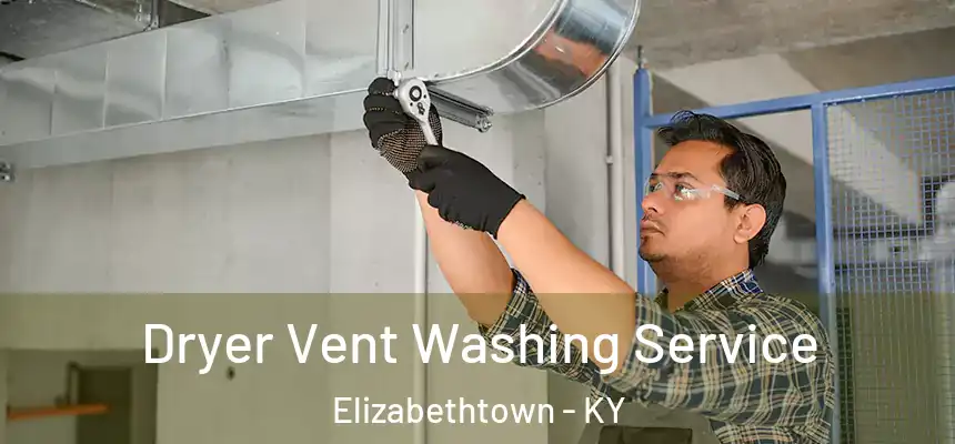 Dryer Vent Washing Service Elizabethtown - KY