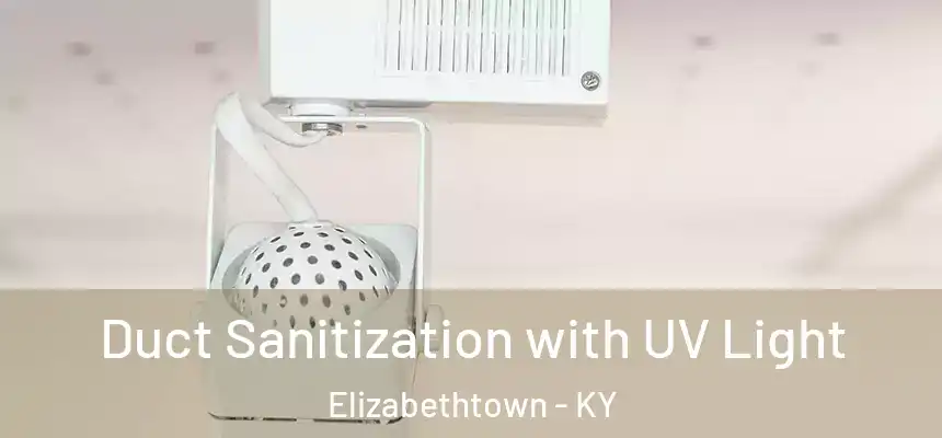  Duct Sanitization with UV Light Elizabethtown - KY