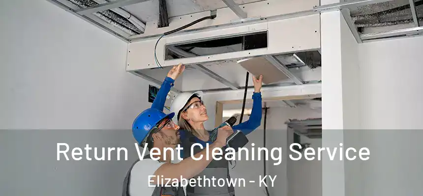  Return Vent Cleaning Service Elizabethtown - KY