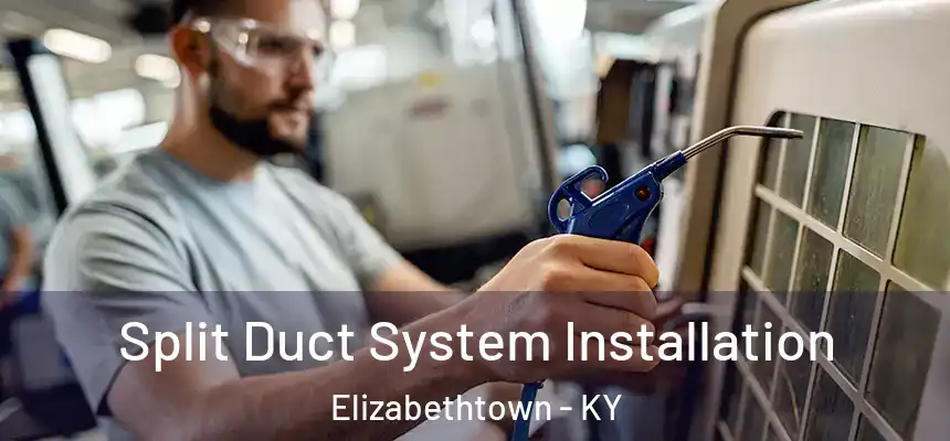  Split Duct System Installation Elizabethtown - KY