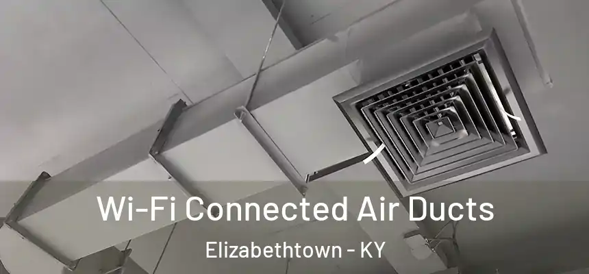Wi-Fi Connected Air Ducts Elizabethtown - KY